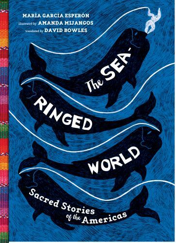 The Sea-Ringed World: Sacred Stories of the Americas by Maria Garcia Esperon (En
