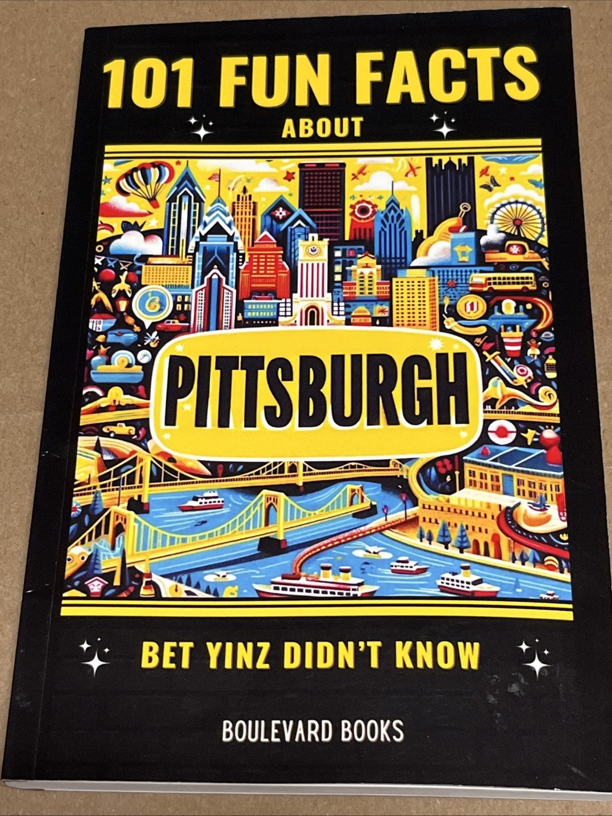Boulevard Books 101 Fun Facts About Pittsburgh: Bet Yinz Didn't Know 1st Edition