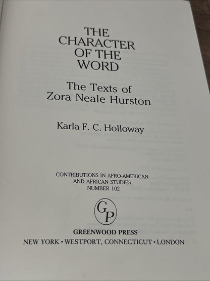 THE CHARACTER OF THE WORD: THE TEXTS OF ZORA NEALE HURSTON By Karla F C Holloway