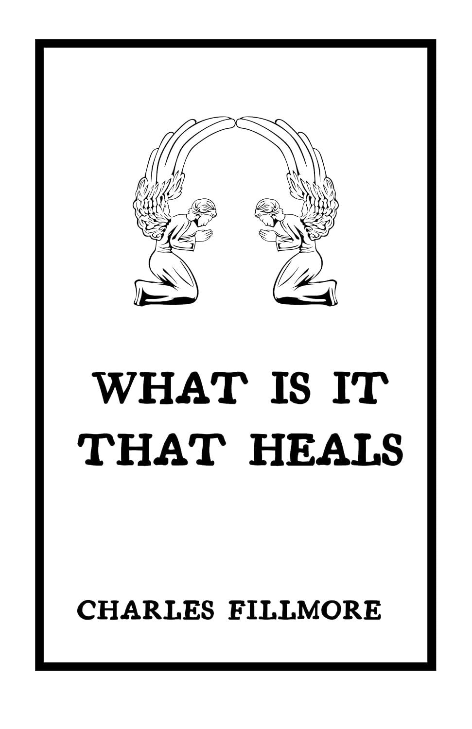 What Is It That Heals By Charles Fillmore