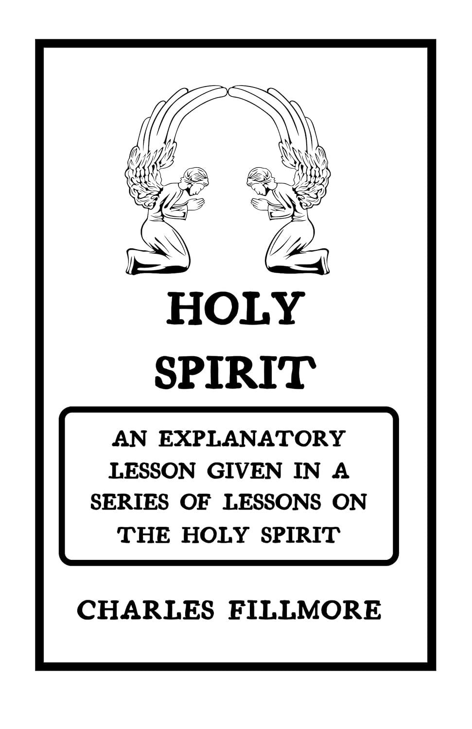 Holy Spirit Charles Fillmore  An Explanatory Lesson given in a Series of Lessons