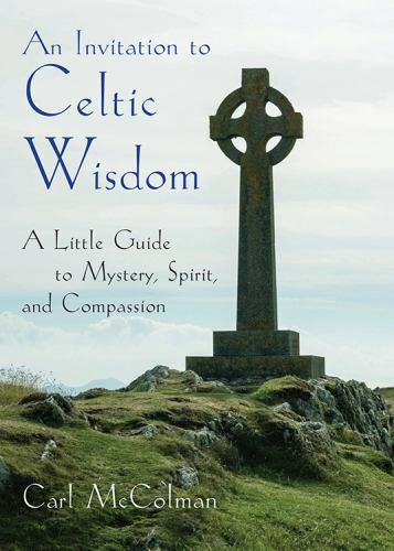 An Invitation to Celtic Wisdom: A Little Guide to Mystery, Spirit,and .. Signed