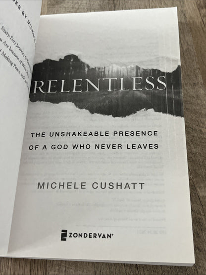 Michele Cushatt RELENTLESS: The Unshakable Presence of A God Who Never Leaves