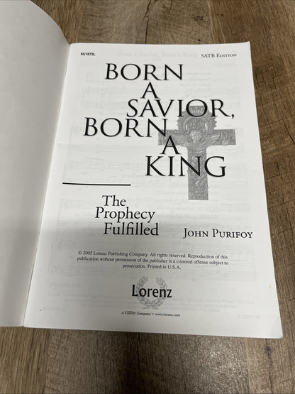 Born A Savior, Born a King The Prophecy Fulfilled SATB Edition John Purifoy 2005