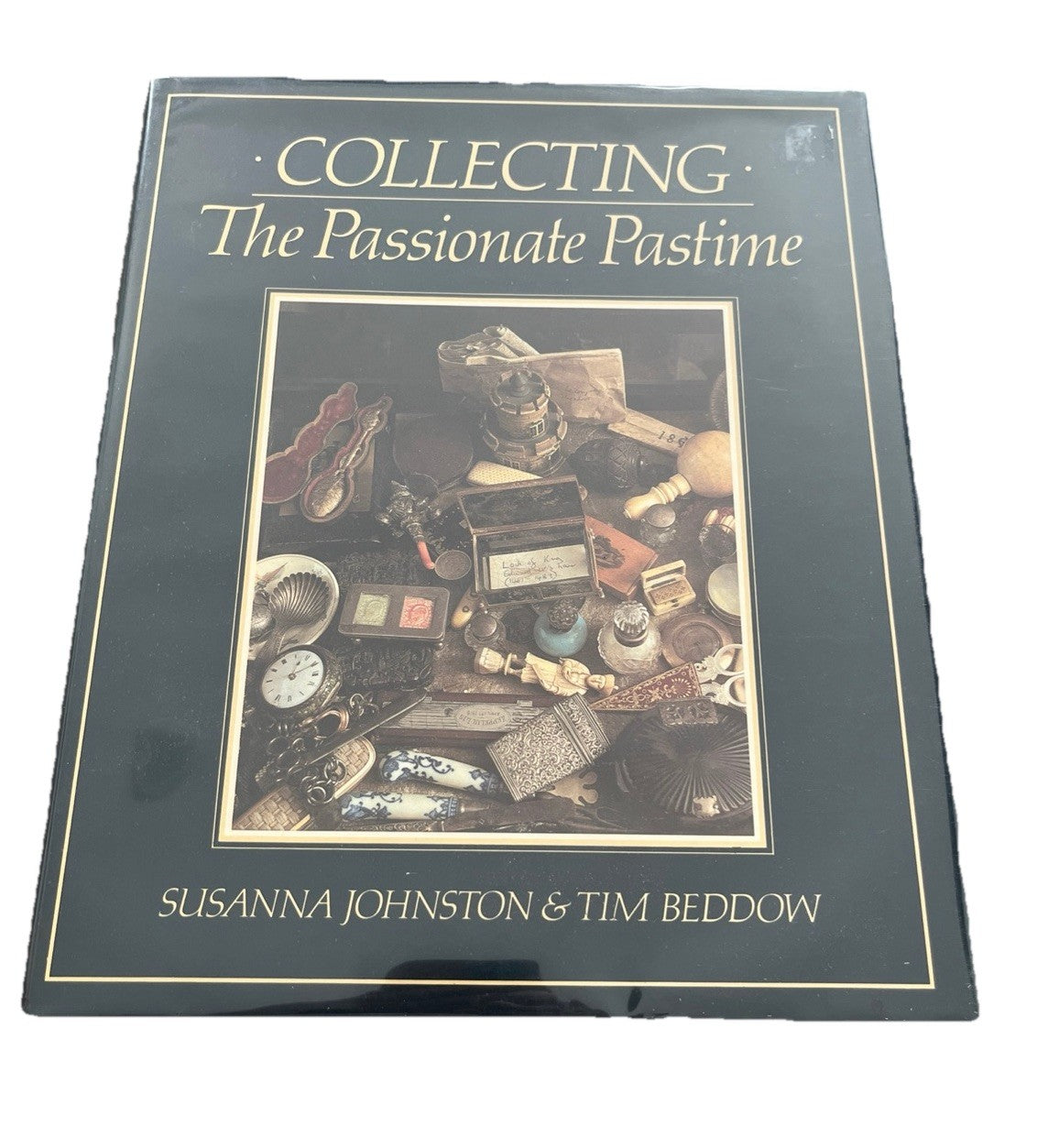 Collecting: The Passionate Pastime by Johnston, Susanna; Beddow, Tim Hardback