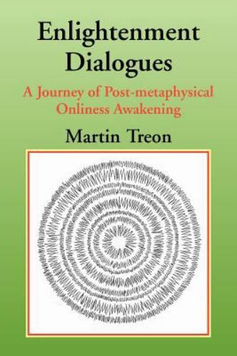Enlightenment Dialogues: A Journey Of Post-Metaphysical Onliness Awakening,...