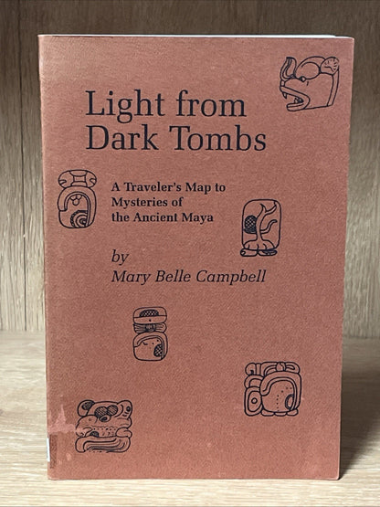 Light From Dark Tombs : A Traveler’s Map To Mystery of The Ancient Maya SIGNED