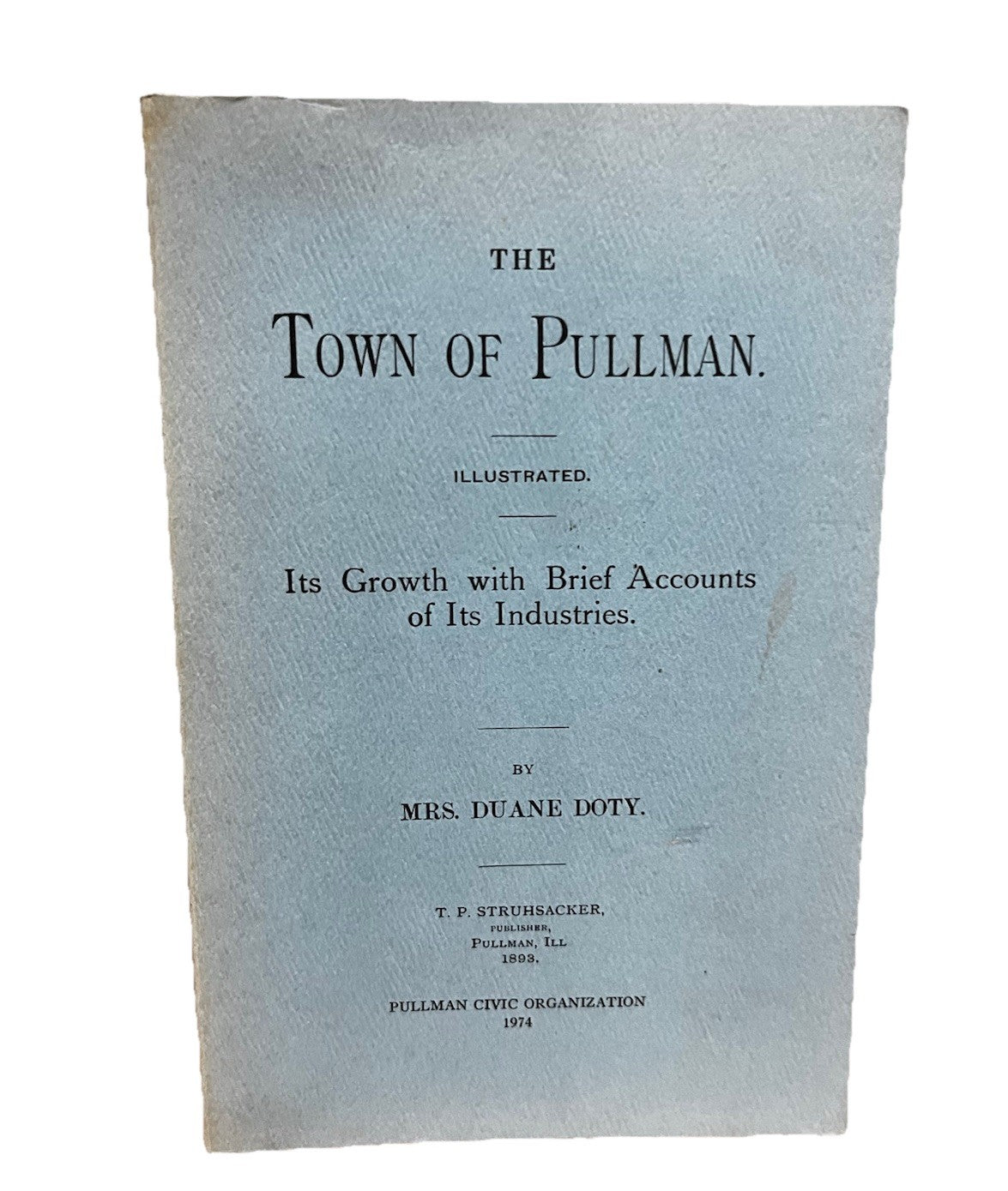 The Town of Pullman: Its Growth with Brief Accounts of Its Industries Duane Doty