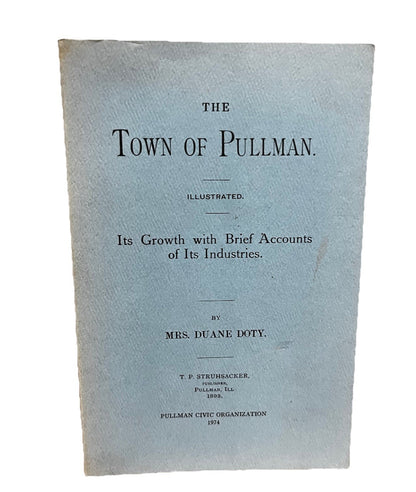 The Town of Pullman: Its Growth with Brief Accounts of Its Industries Duane Doty