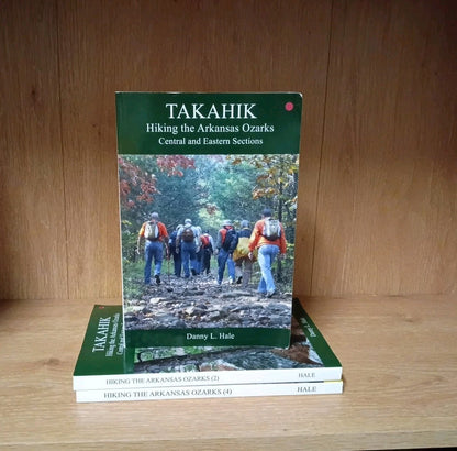TAKAHIK:Hiking the Arkansas Ozarks Central & Eastern Section Danny L Hale SIGNED