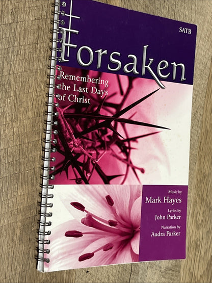 Forsaken Remembering the Last Days of Christ; Mark Hayes, John Parker