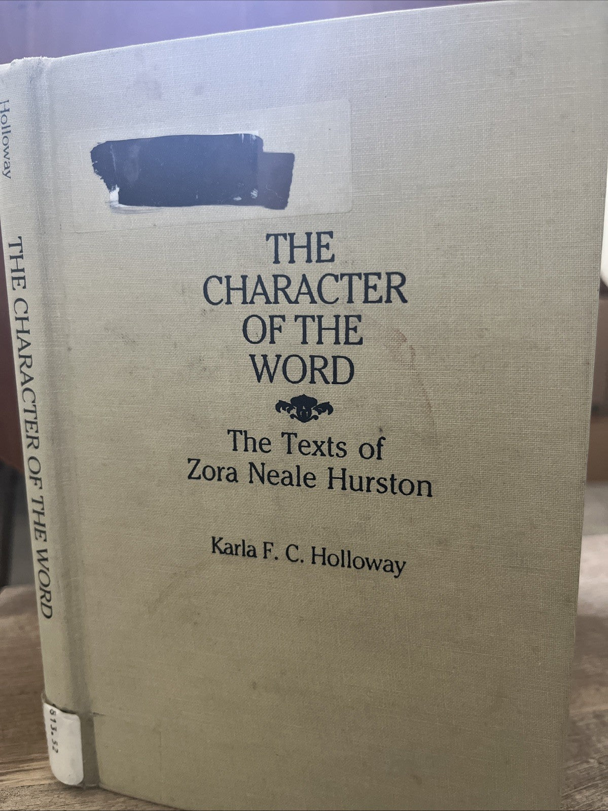 THE CHARACTER OF THE WORD: THE TEXTS OF ZORA NEALE HURSTON By Karla F C Holloway