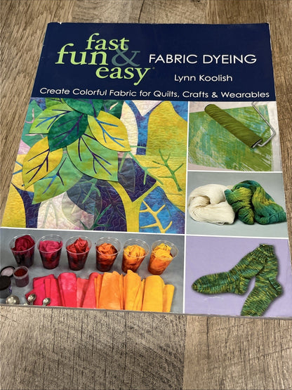Fast Fun & Easy Fabric Dyeing: Create Colorful Fabric for Quilts, Crafts & Wear