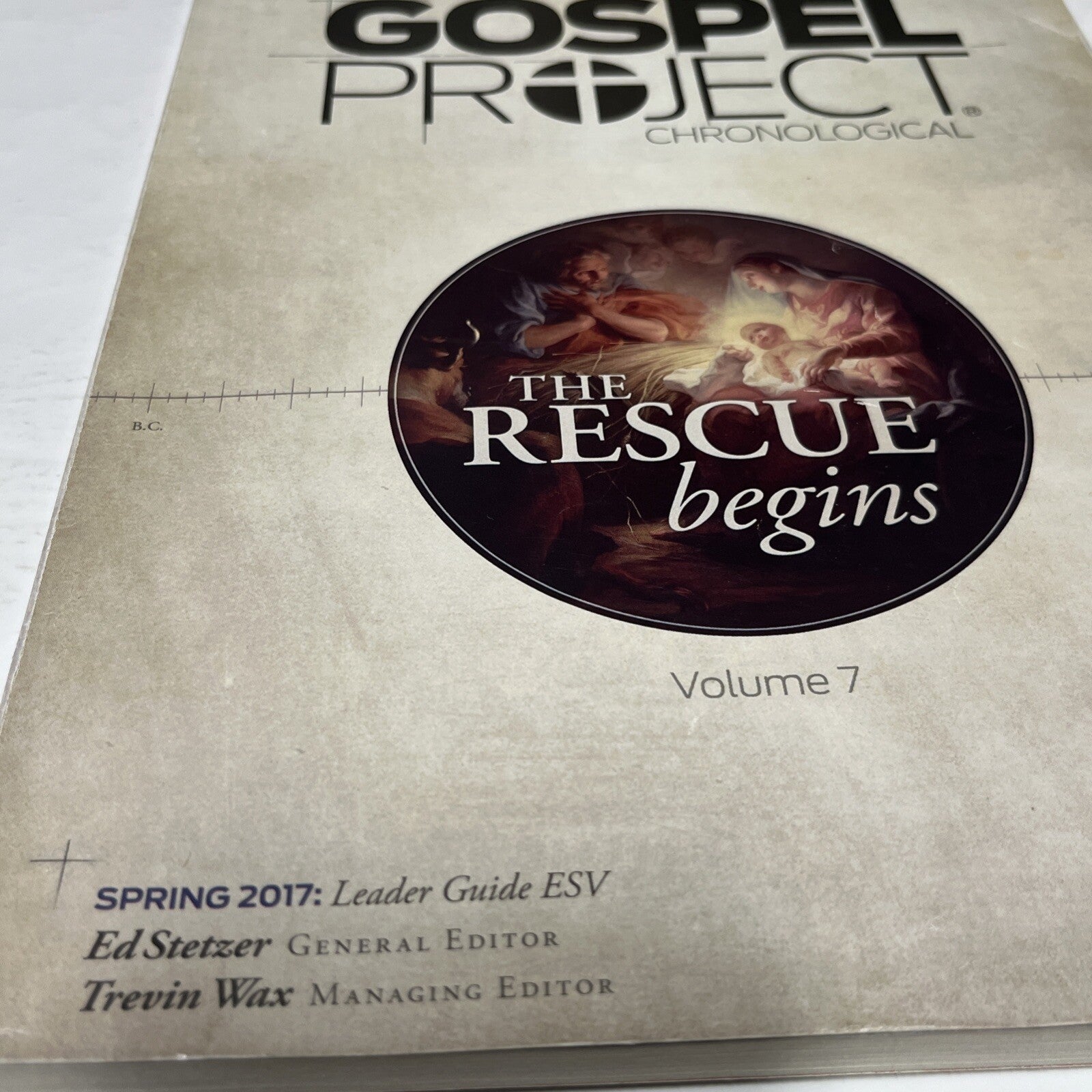 Gospel Project Chronological Vol 7  The Rescue Begins,Spring 2017: Leader Guide