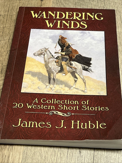 Wandering Winds: A Collection of 20 Western Short Stories James J. Huble SIGNED