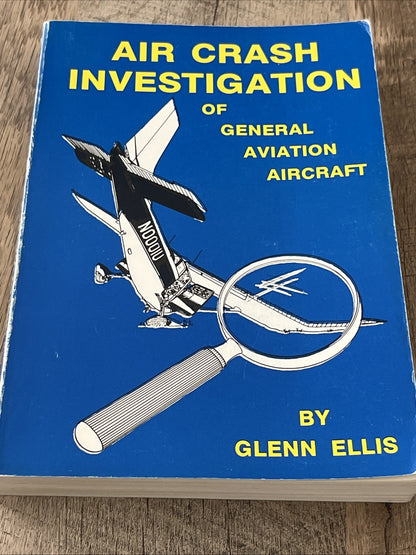 AIR CRASH INVESTIGATION OF GENERAL AVIATION AIRCRAFT 1st Ed By Glenn Ellis 1984