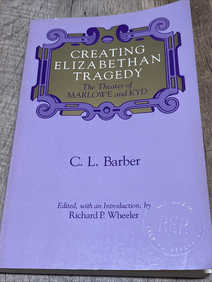 CREATING ELIZABETHAN TRAGEDY: THE THEATER OF MARLOWE AND By C. L. Barber VG