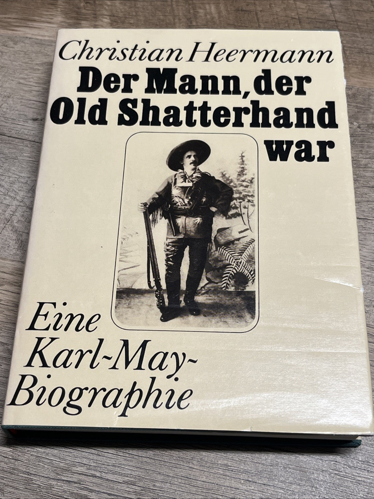 Der Mann, der Old Shatterhand war. Eine Karl-May-Biographie. Heermann, Christian