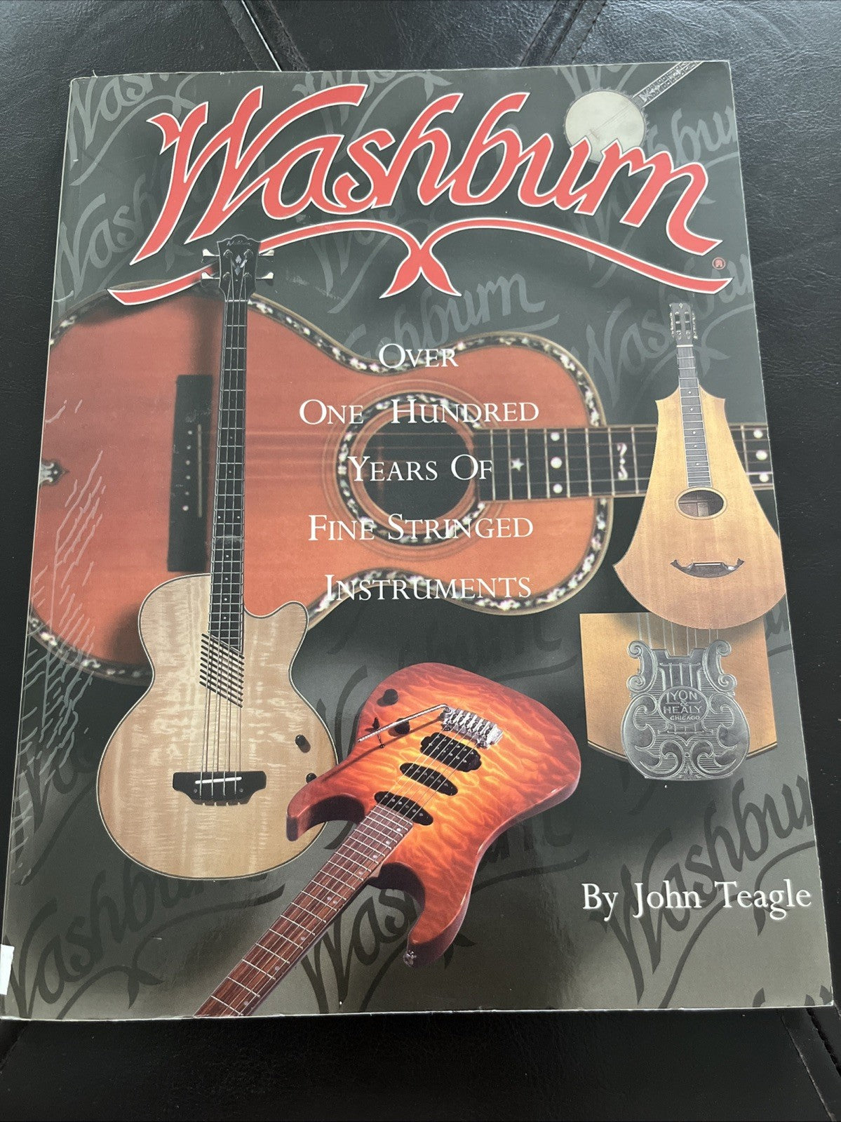 Washburn: Over One Hundred Years of Fine Stringed Instruments by John Teagle