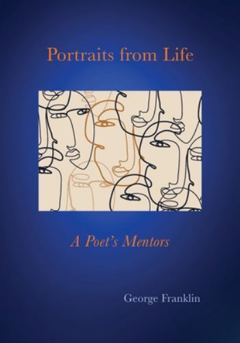 Portraits From Life: A Poet's - Paperback, by Franklin George - Very Good