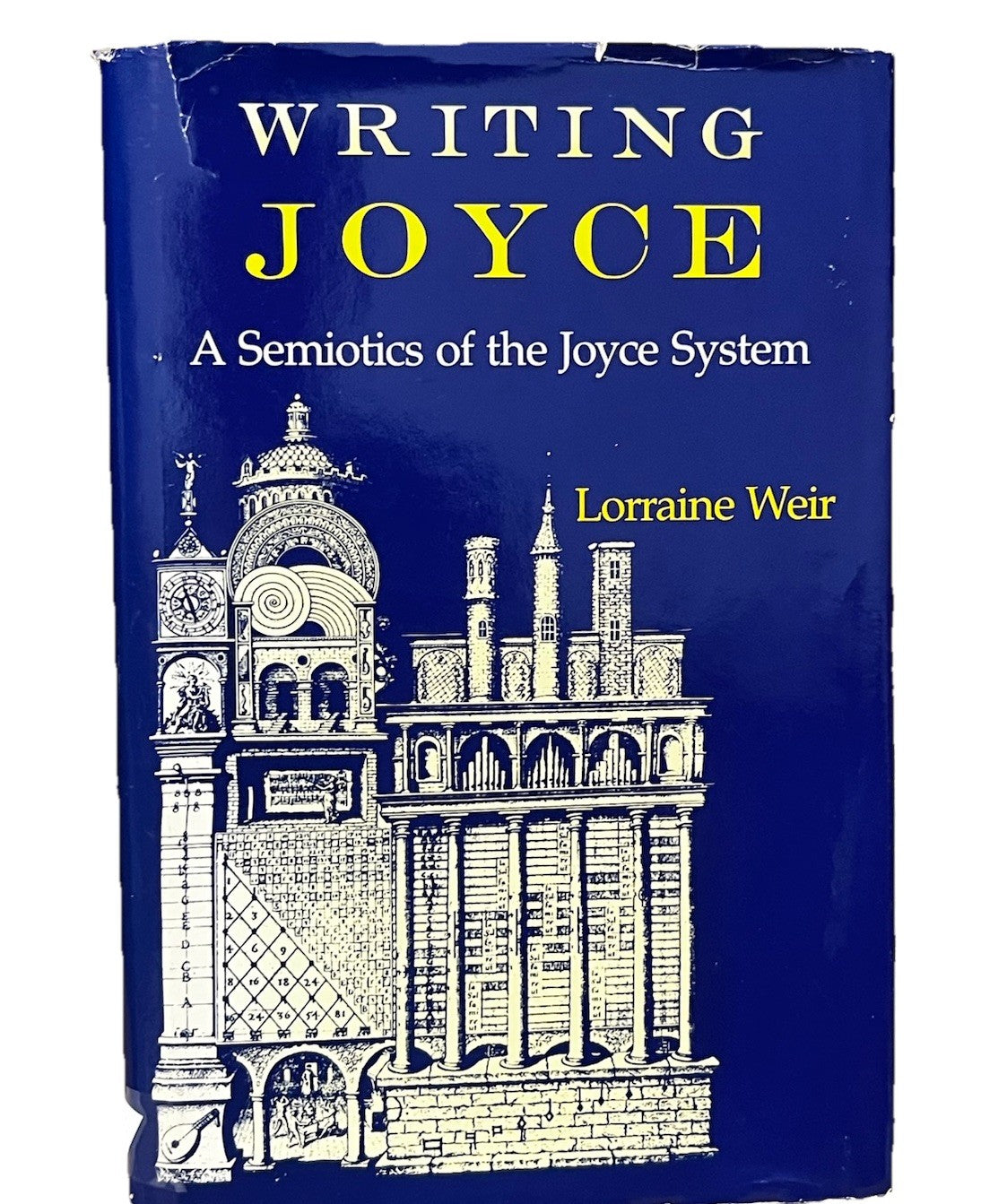 WRITING JOYCE: A SEMIOTICS OF THE JOYCE SYSTEM 1st Edition By Lorraine Weir 1989