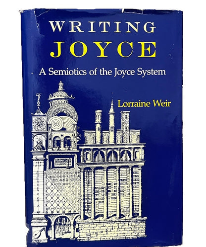 WRITING JOYCE: A SEMIOTICS OF THE JOYCE SYSTEM 1st Edition By Lorraine Weir 1989
