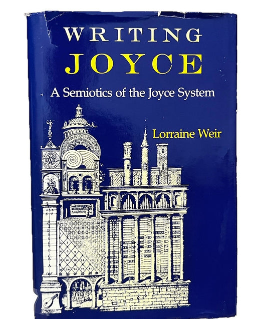 WRITING JOYCE: A SEMIOTICS OF THE JOYCE SYSTEM 1st Edition By Lorraine Weir 1989