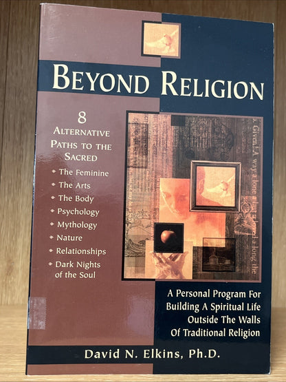 Beyond Religion: A Personal Program For Building A Spiritual David N. Elkins PhD