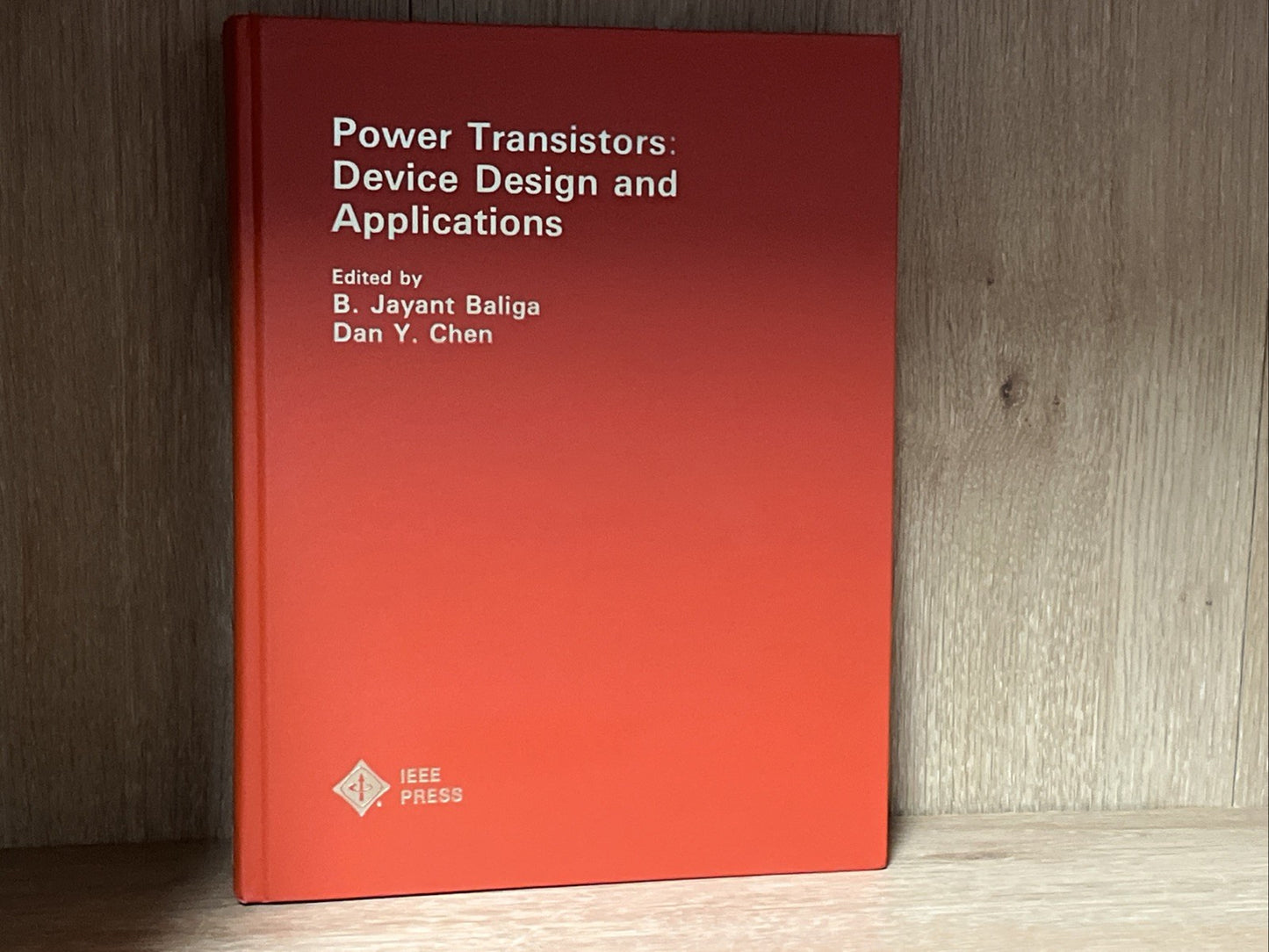 Power Transistors Device Design and Applications B. Jayant Baliga Dan Y Chen