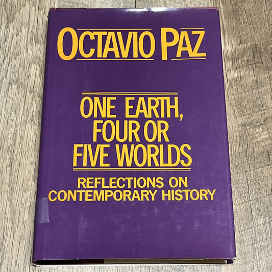 Octavio Paz ONE EARTH, FOUR OR FIVE WORLDS: REFLECTIONS ON CONTEMPORARY HISTORY
