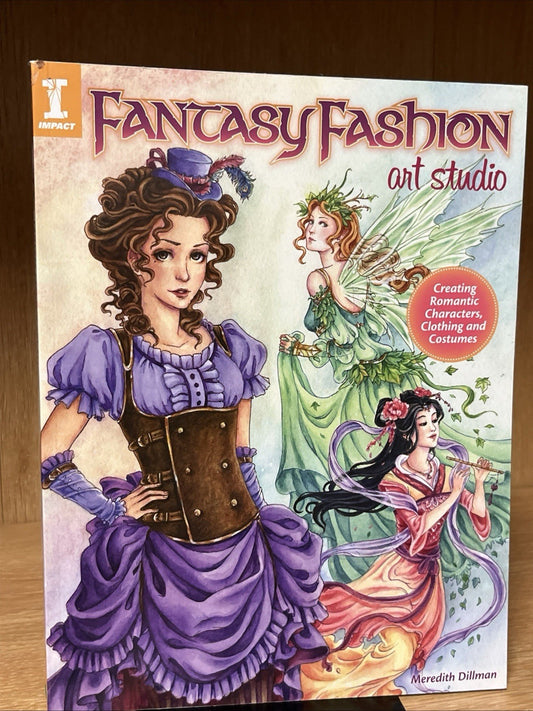 Fantasy Fashion Art Studio : Creating Romantic Characters, Clothing and Costumes
