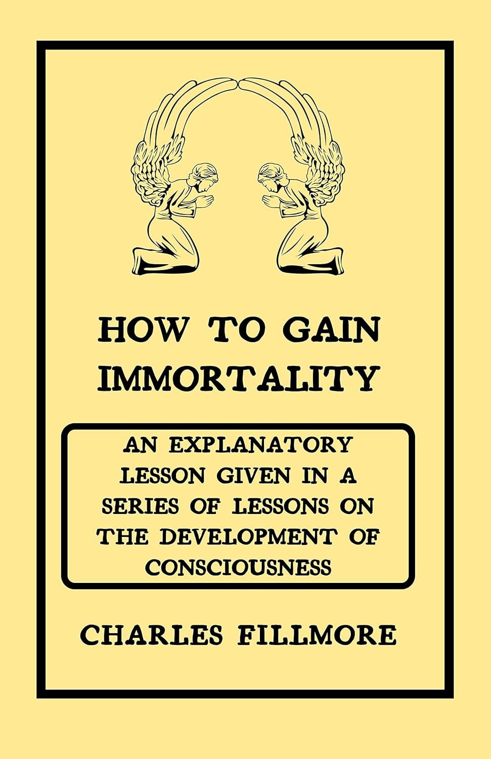 How to Gain Immortality An Explanatory Lesson given... by Charles Fillmore