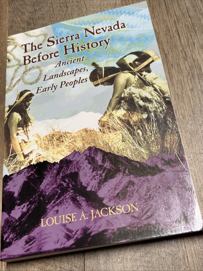 The Sierra Nevada Before History: Ancient Landscapes, Early Peoples L. Jackson