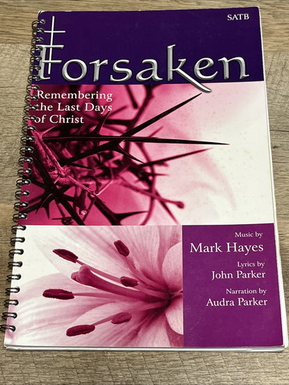 Forsaken Remembering the Last Days of Christ; Mark Hayes, John Parker
