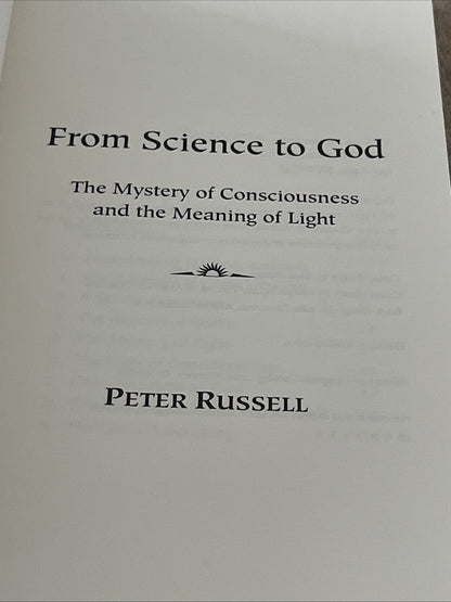 FROM SCIENCE TO GOD: THE MYSTERY OF CONSCIOUSNESS AND THE Peter Russell SIGNED