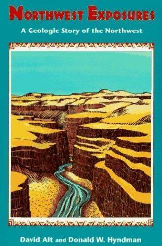 Northwest Exposures: A Geologic Story of the Northwest - David Alt & Donald W..