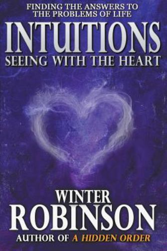 INTUITIONS Seeing with the Heart : Finding the Answers To the Problems of Life