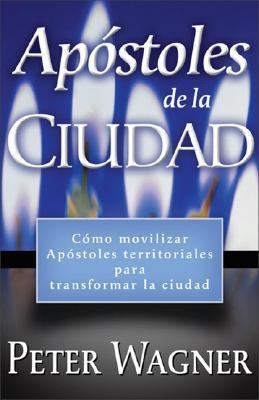 Apstoles de la Ciudad [Spanish Edition] Wagner, C. Peter