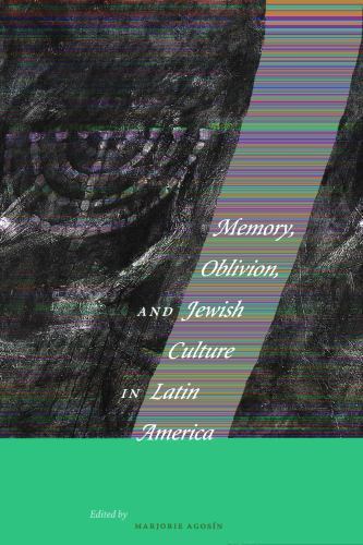 MEMORY, OBLIVION, AND JEWISH CULTURE IN LATIN AMERICA 1st Ed By Marjorie Agosin