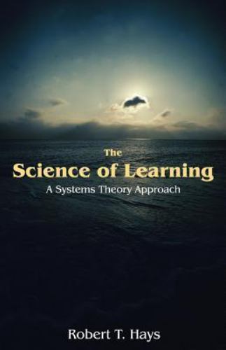 The Science of Learning: A Systems Theory Approach -By Robert T Hays