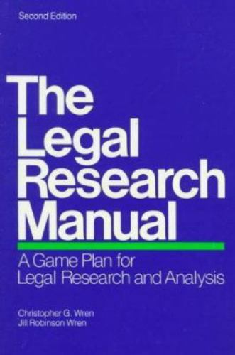THE LEGAL RESEARCH MANUAL: A GAME PLAN FOR LEGAL RESEARCH By Christopher G. Wren