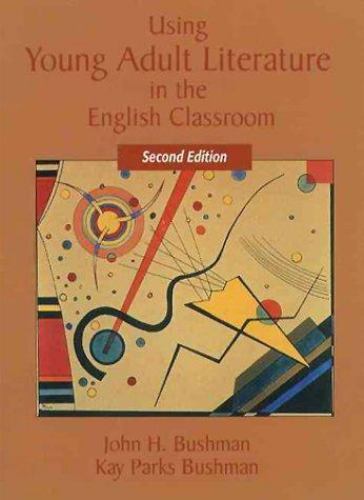 Using Young Adult Literature in the English Classroom by John H Bushman, 2nd ed.