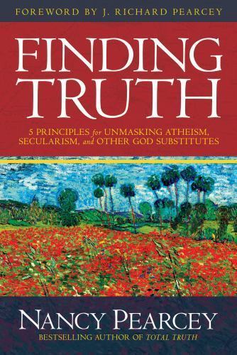 Finding Truth: 5 Principles for Unmasking Atheism, Secularism, and Other