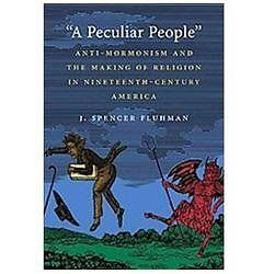 A Peculiar People: Anti-Mormonism and the Making of Religion in