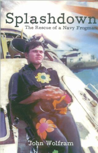 Splashdown  The Rescue of a Navy Frogman by John Wolfram