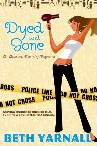 DYED AND GONE (AZALEA MARCH MYSTERY SERIES) By Beth Yarnall **SIGNED COPY **