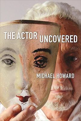 THE ACTOR UNCOVERED By Michael Howard - Hardcover *Good Condition*