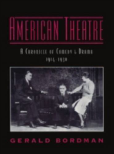 AMERICAN THEATRE: A CHRONICLE OF COMEDY AND DRAMA, By Gerald Bordman - Hardcover