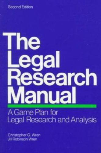 THE LEGAL RESEARCH MANUAL: A GAME PLAN FOR LEGAL RESEARCH By Christopher G. Wren