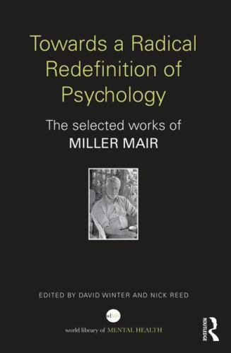 Towards a Radical Redefinition of Psychology: The selected works of Miller Mair 